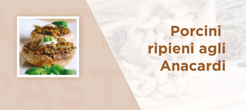 Porcini ripieni agli anacardi - Ricette di Vincenzo Caputo SRL