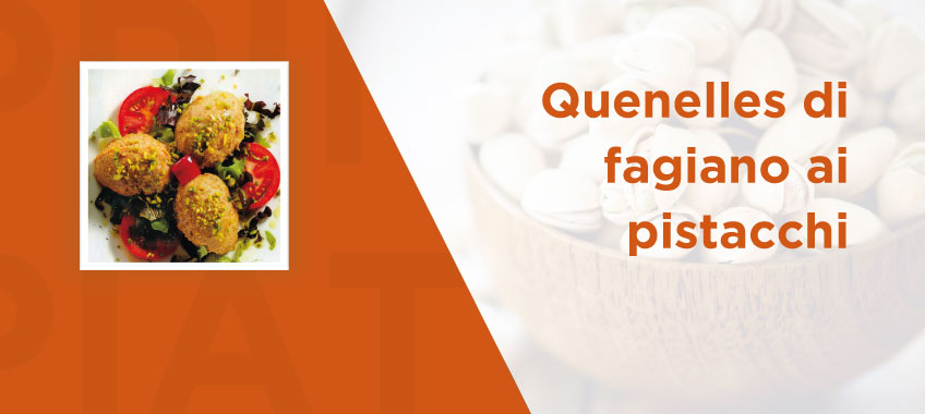 Quenelles di fagiano ai pistacchi - Vincenzo Caputo SRL